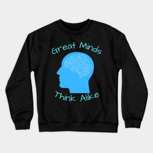 Great Minds Think Alike Crewneck Sweatshirt